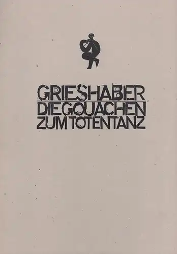 Grieshaber, HAP: Die Gouachen zum Totentanz. Einführung (Grieshaber der Maler:) Wolf Schön. 