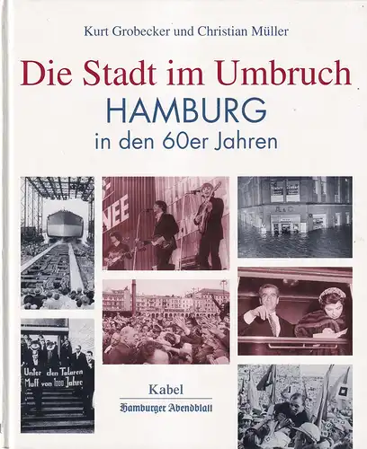 Grobecker, Kurt / Christian Müller: Die Stadt im Umbruch. Hamburg in den 60er Jahren. Hrsg. vom Hamburger Abendblatt. 