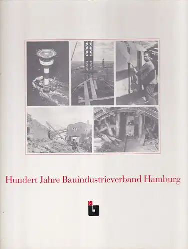 Grobecker, Kurt: Hundert Jahre Bauindustrieverband Hamburg. 