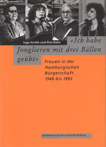 Grolle, Inge / Bake, Rita: Ich habe Jonglieren mit drei Bällen geübt. Frauen in der Hamburgischen Bürgerschaft 1946 bis 1993. Hrsg. von der Landeszentrale für politische Bildung. (Red.: Brita Reimers). 