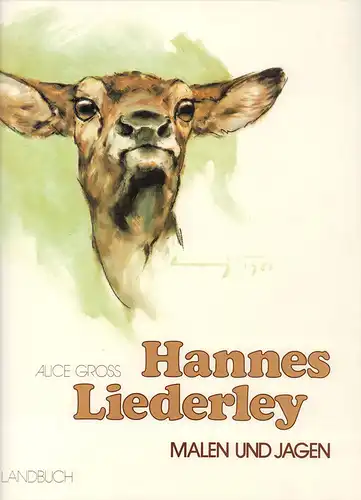 Hannes Liederley. Malen und Jagen, Gross, Alice (Hrsg.)
