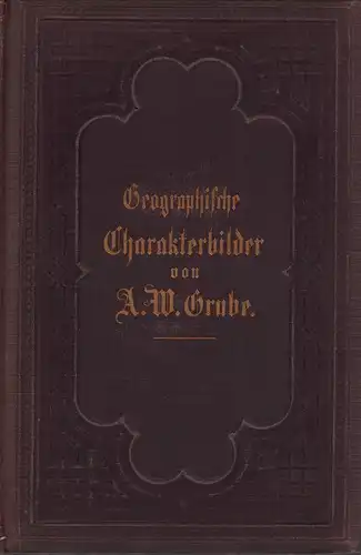 Grube, A. W. (Hrsg.): Charakterbilder deutschen Landes und Lebens für Schule und Haus. 11. vermehrte u. verbess. Aufl. 