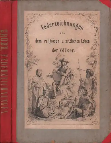 Grube, A. W. [August Wilhelm]: Federzeichnungen aus dem sittlichen und religiösen Leben der Völker. Eine Festgabe für die reifere Jugend. 
