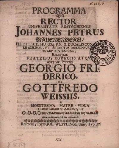 Grünenberg, Johann Peter: Programma quo Rector Universitatis Johannes Petrus Bruenenberg / Ph. et Th. D. hujus P.P. O. Ducalis Consistorii Assesor, et Districtus Mekelnburgensis Superintendens.. 