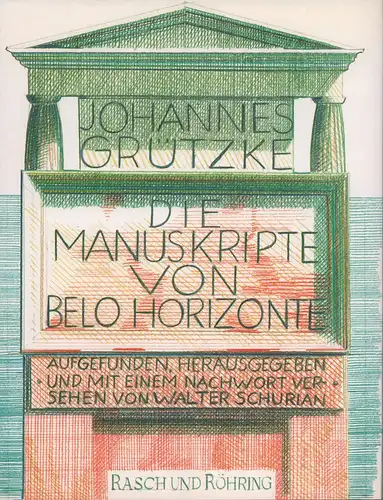 Grützke, Johannes: Die Manuskripte von Belo Horizonte. Aufgefunden, hrsg. u. mit einem Nachwort versehen von Walter Schurian. 