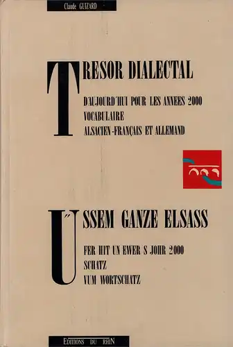 Guizard, Claude: Tresor dialectal. Vocabulaire Alsacien-Francais et Allemand d'aujourd'hui pour les années 2000. Üssem ganze Elsass fer hit un ewer s Johr 2000 Schatz vum Wortschatz. 