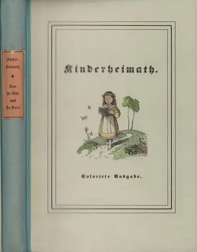 Güll, Friedrich / Pocci, Franz von: Kinderheimath in Liedern und Bildern. [FAKSIMILE der Originalausgabe aus dem Jahre 1846, handkoloriert. Mit einem Nachwort von Horst Kunze]. (Lizenzausgabe). 