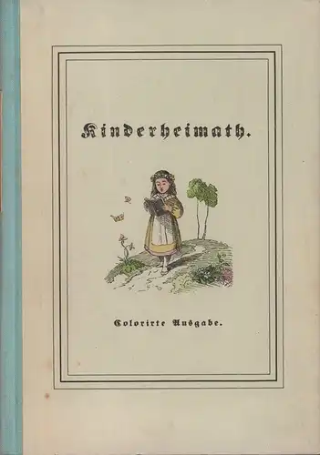 Güll, Friedrich / Pocci, Franz: Kinderheimath in Liedern und Bildern. [FAKSIMILE der Ausgabe 1846]. (Hrsg. u. mit einem Nachwort von Horst Kunze]. (Lizenzausgabe). 