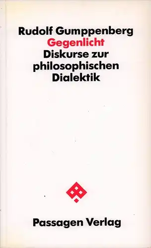 Gumppenberg, Rudolf: Gegenlicht. Diskurse zur philosophischen Dialektik. 