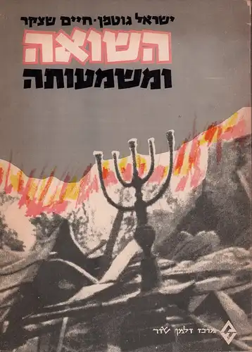 Gutman, Yisrael / Schatzker, Chaim: Ha-Shoah u-Mashema'utah. [= The Holocaust and its Significance]. 