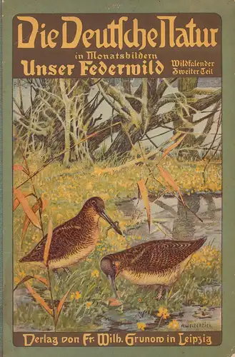 Haarhaus, Julius R. [Rüttger]: Wildkalender. TEIL 2: Unser Federwild. Bilder von A. Weczerzick. (Unter Mitwirkung von G. Auburtin, Wilhelm Bölsche, Horst Brehm, Hanns Fechner, R.. 