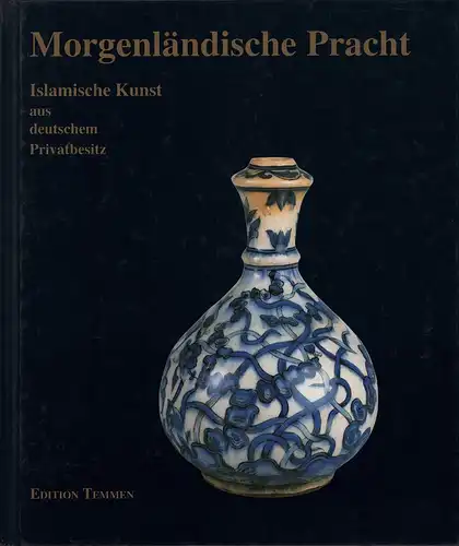 Haase, Claus-Peter / Kröger, Jens / Lienert, Ursula (Hrsg.): Morgenländische Pracht. Islamische Kunst aus deutschem Privatbesitz. (Katalog zur Ausstellung im) Museum für Kunst und Gewerbe...