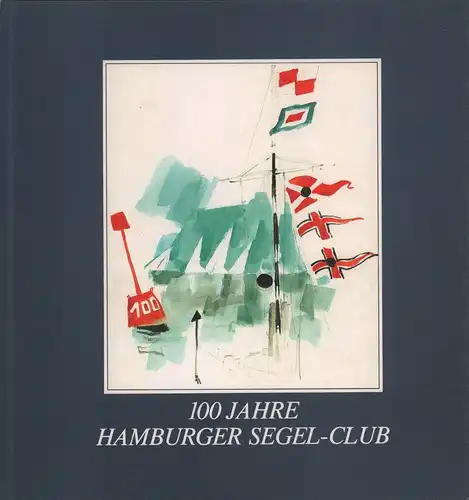 Hackmann-Wierig, Caroline-M: 100 Jahre Hamburger Segel-Club. 