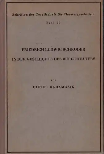 Friedrich Ludwig Schröder in der Geschichte des Burgtheaters. Die Verbindung von deutscher und österreichischer Theaterkunst im 18. Jahrhundert, Hadamczik, Dieter
