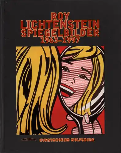 Hadders, Gerard: Roy Lichtenstein - Spiegelbilder 1963-1997. 