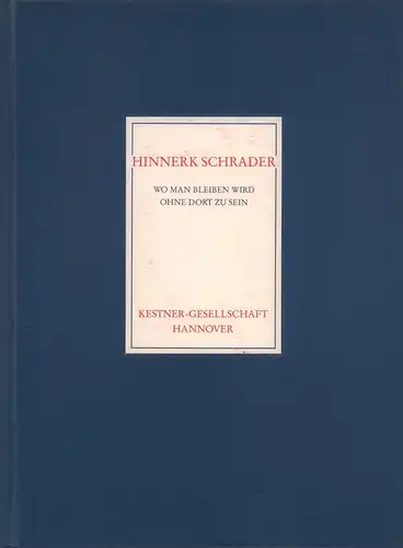 Haenlein, Carl (Hrsg.): Hinnerk Schrader. Wo man bleiben wird, ohne dort zu sein. Arbeiten auf Papier 1985-1989. Katalog zur Ausstellung der Kestner-Gesellschaft.