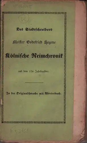 Hagen, Gottfried: Des Stadtschreibers Meisters Godefried Hagene Kölnische Reimchronik aus dem 13n (sic!) Jahrhundert. In der Originalsprache mit Wörterbuch. Wohlfeile Ausgabe. 