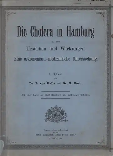 Halle, L. v. / G. Koch: Die Cholera in Hamburg in ihren Ursachen und Wirkungen. Eine oekonomisch-medizinische Untersuchung. 2 Teile [von 3] zusammengebund. Hrsg. [v.d.] "Neue Börsen-Halle". 