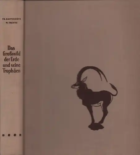 Haltenorth, Th. [Theodor] / Trense, W. [Werner]: Das Großwild der Erde und seine Trophäen. Mit 12 Farbtafeln und 190 Habituszeichnungen von Helmuth Diller, 103 Trophäenzeichnungen sowie 6 Karten. 