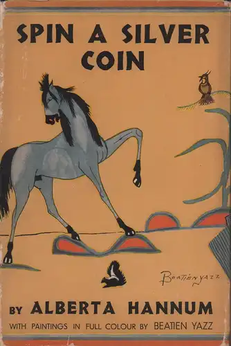 Hannum, Alberta (Pierson): Spin a silver coin. The story of a desert trading-post. Illustrated with color reproductions of the work of the Navaho boy artist, Little No-Shirt (Beatien Yazz). 