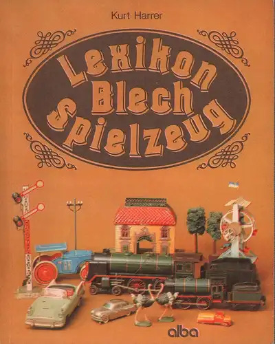 Harrer, Kurt: Lexikon Blechspielzeug. (Mit einem Vorwort von Lydia Bayer). 