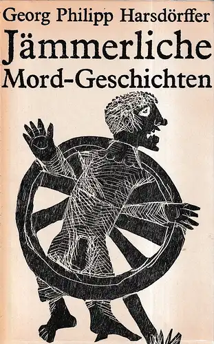 Harsdörffer, Georg Philipp: Jämmerliche Mord-Geschichten. Ausgewählte novellistische Prosa. Hrsg. u. mit einem Nachwort versehen von Hubert Gersch. 