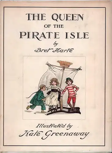 Harte, Bret: The Queen of the Pirate Isle. Illustrated by Kate Greenaway. (Re-issued). 