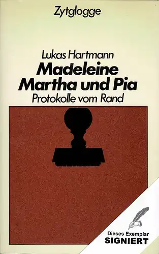 Hartmann, Lukas [d.i. Hans-Rudolf Lehmann]: Madeleine, Martha und Pia. Protokolle vom Rand. (Mit einem Vorwort von Otto Marchi). 