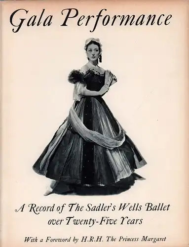Haskell, Arnold [Lionel] / Carter, Mark Bonham / Wood, Michael (ed.): Gala performance. (A record of The Sadler's Wells Ballet over twenty-five years). With a foreword by H.R.H.The Princess Margaret. 