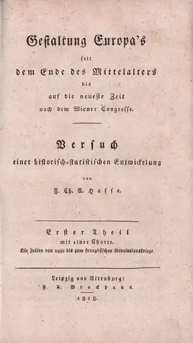 Hasse, F. Ch. A. [Friedrich Christian August]: Gestaltung Europa's seit dem Ende des Mittelalters bis auf die neueste Zeit nach dem Wiener Congresse. Versuch einer.. 