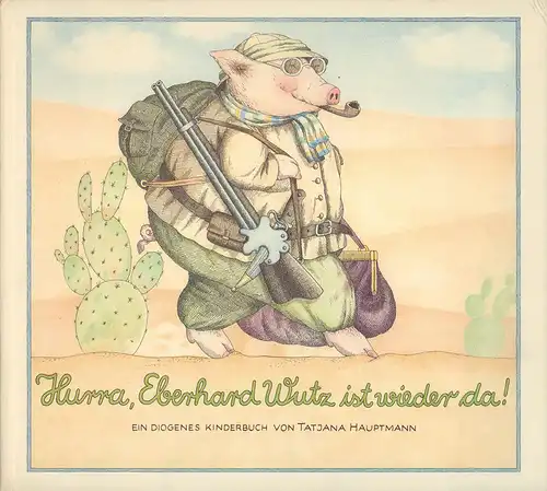 Hauptmann, Tatjana: Hurra, Eberhard Wutz ist wieder da!. Ein Diogenes Kinderbuch. 