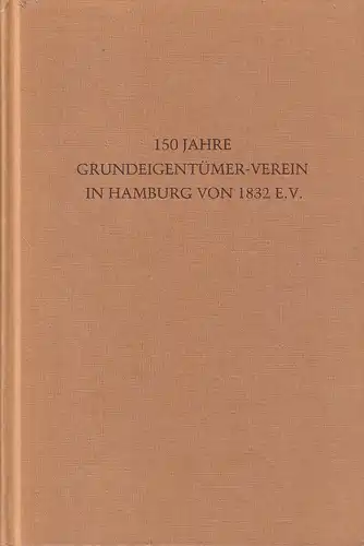 Hauschild-Thiessen, Renate: 150 Jahre Grundeigentümer-Verein in Hamburg von 1832 e.V. Ein Beitrag zur Geschichte der Freien und Hansestadt Hamburg. 