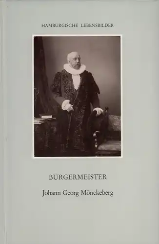 Hauschild-Thiessen, Renate: Bürgermeister Johann Georg Mönckeberg. 