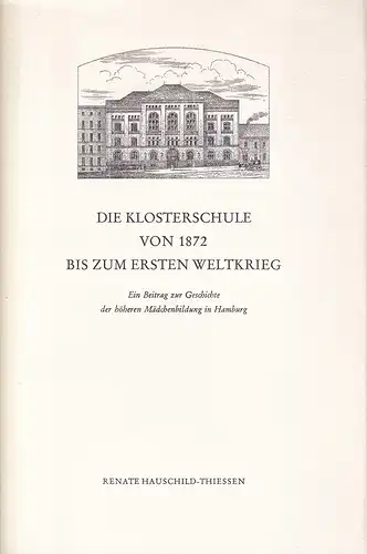 Hauschild-Thiessen, Renate: Die Klosterschule von 1872 bis zum Ersten Weltkrieg. Ein Beitrag zur Geschichte der höheren Mädchenbildung in Hamburg. 
