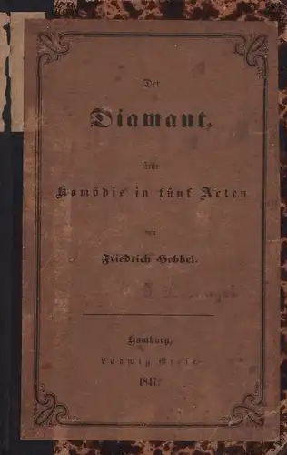 Hebbel, Friedrich: Der Diamant. Eine Komödie in fünf Acten. 