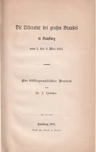 Heckscher, J. [Joseph]: Die Litteratur des großen Brandes in Hamburg vom 5. bis 8. Mai 1842. Ein bibliographischer Versuch. 