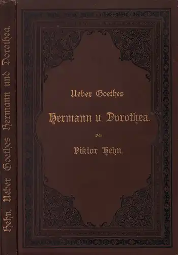 Hehn, Viktor: Ueber Goethes Hermann und Dorothea. Aus dem Nachlaß hrsg. v. Albert Leitzmann u. Theodor Schiemann. 