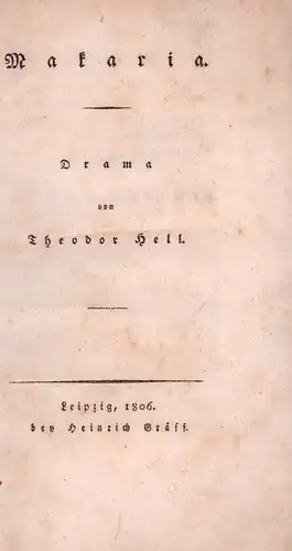 Hell, Theodor [d.i. Karl Gottlieb Theodor Winkler]: Makaria. Drama. 