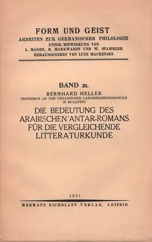 Heller, Bernhard: Die Bedeutung des arabischen 'Antar-Romans für die vergleichende Literaturkunde. (Unter Mitwirkung von L. Magon, B. Markwardt u. W. Stammler hrsg. von Lutz Mackensen). 