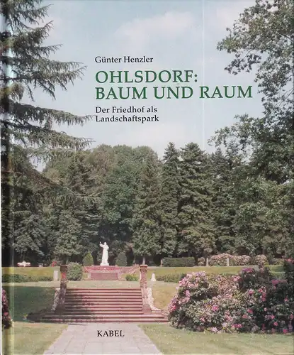 Henzler, Günter: Ohlsdorf: Baum und Raum. Der Friedhof als Landschaftspark. 