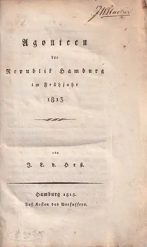 Heß, J. L. [Jonas Ludwig] v: Agonieen der Republik Hamburg im Frühjahr 1813. 