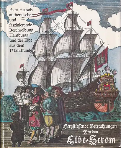 Hesselius, Petrus (Peter Hessel): Hertzfließende Betrachtungen von dem Elbe-Strom. Zur Danckbarkeit gegen Gott geschöpffet, darneben allen Schiff-Leuten zu einer geistlichen Zeit-Vertreibung vermacht; Auch einem jeden...