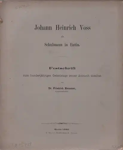 Heussner, Friedrich: Johann Heinrich Voss als Schulmann in Eutin. Festschrift zum hundertjährigen Gedenktage seiner Ankunft daselbst. 