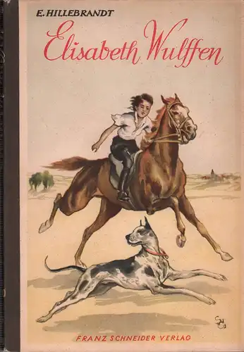 Hillebrandt, E. [Elisabeth]: Elisabeth Wulffen. Buchschmuck von Christa W. Gräfin von der Schulenburg. 1.-5. Tsd. 