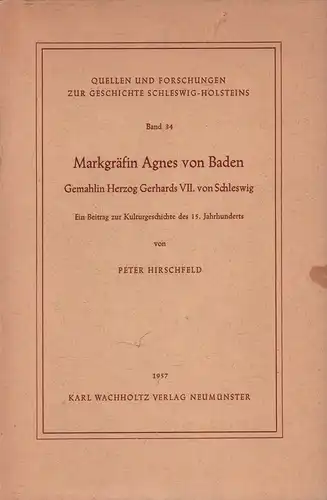 Hirschfeld, Peter: Markgräfin Agnes von Baden, Gemahlin Herzog Gerhards VII. von Schleswig. Ein Beitrag zur Kulturgeschichte des 15. Jahrhunderts. 