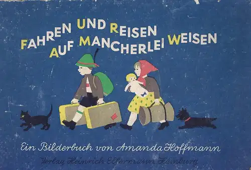 Hoffmann, Amanda: Fahren und Reisen auf mancherlei Weisen. Ein Bilderbuch von Amanda Hoffmann. 