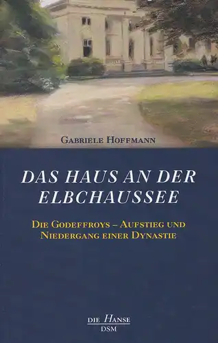Hoffmann, Gabriele: Das Haus an der Elbchaussee. Die Godeffroys - Aufstieg und Niedergang einer Dynastie. (Für das Deutsche Schiffahrtsmuseum hrsg. von Uwe Schnall). (2. Aufl.). 