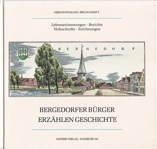 Hoffmann, Gerd / Bruno Hoeft: Bergedorfer Bürger erzählen Geschichte. Lebenserinnerungen, Berichte, Holzschnitte, Zeichnungen. 