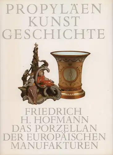 Hofmann, Friedrich H: Das Porzellan der europäischen Manufakturen. Mit Beiträgen von Winfried Baer, Ellen Kemp u. Barbara Mundt. (Red. von Hans-Georg Puchert, Antonie Meiners, Karen Polzer u. Andreas Simonides). 