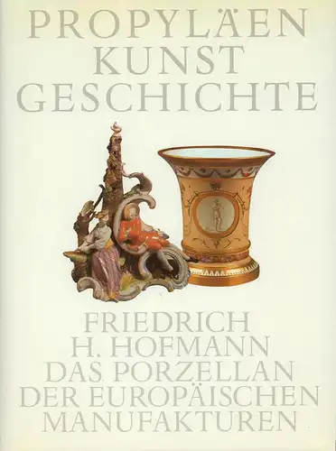 Hofmann, Friedrich H: Das Porzellan der europäischen Manufakturen. Mit Beiträgen von Winfried Baer, Ellen Kemp u. Barbara Mundt. (Red. von Hans-Georg Puchert, Antonie Meiners, Karen Polzer u. Andreas Simonides). 